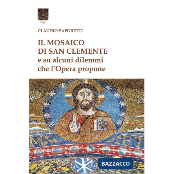 Mosaico di San Clemente. Su alcuni dilemmi che l'opera propone (Il)