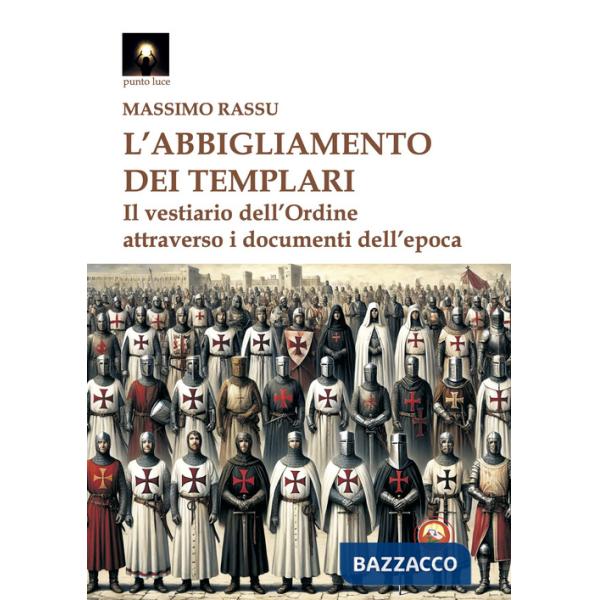 Abbigliamento dei templari. Il vestiario dell'Ordine attraverso i documenti dell'epoca (L')
