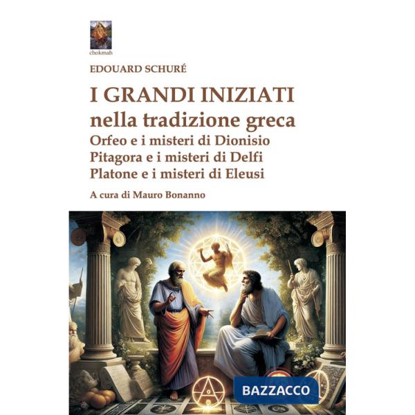 Grandi iniziati nella tradizione greca. Orfeo e i misteri di Dionisio Pitagora e i misteri di Delfi Platone e i misteri di Ele
