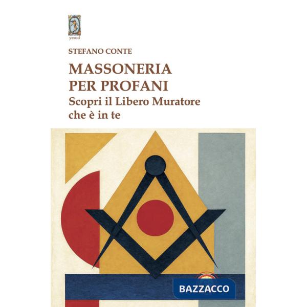 Massoneria per profani. Scopri il libero muratore che è in te