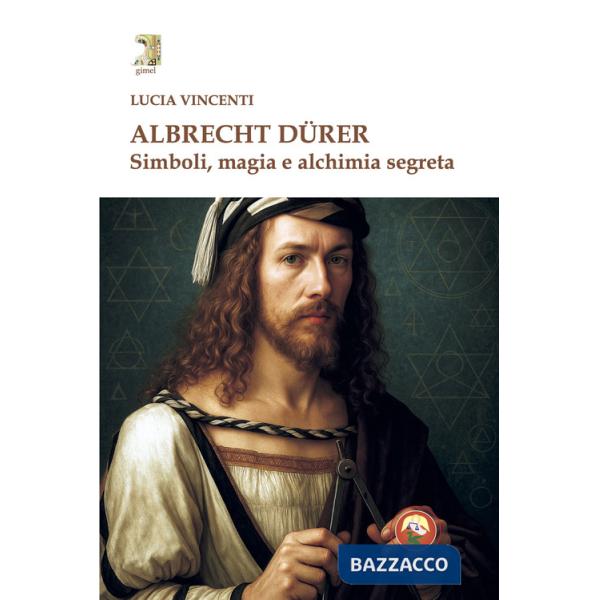 Albrecht Dürer. Simboli, magia e alchimia segreta