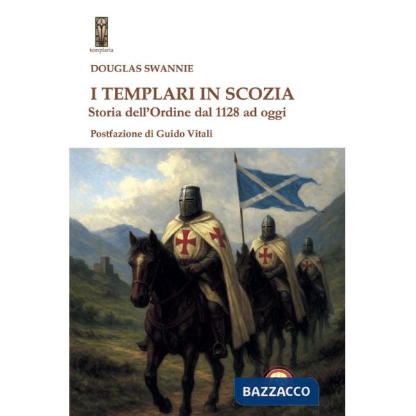 Templari in Scozia. Storia dell'ordine dal 1128 ad oggi (I)