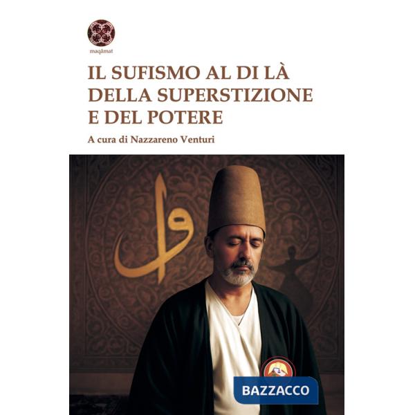 Sufismo al di là della superstizione e del potere (Il)