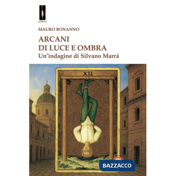 Arcani di luce e ombra. Un'indagine di Silvano Marrà