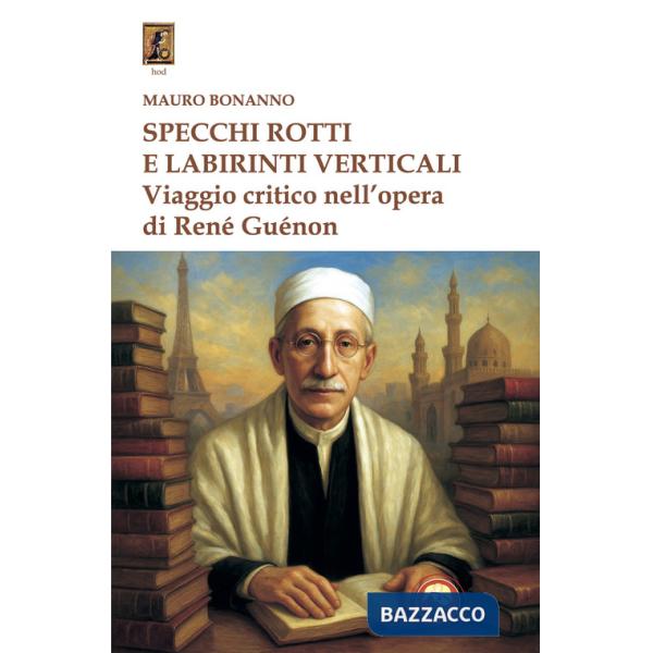 Specchi rotti e labirinti verticali. Viaggio critico nell'opera di René Guénon