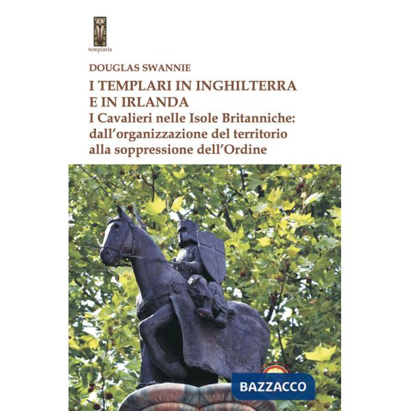 Templari in Inghilterra e in Irlanda. I cavalieri nelle isole britanniche: dall'organizzazione del territorio alla soppressione 