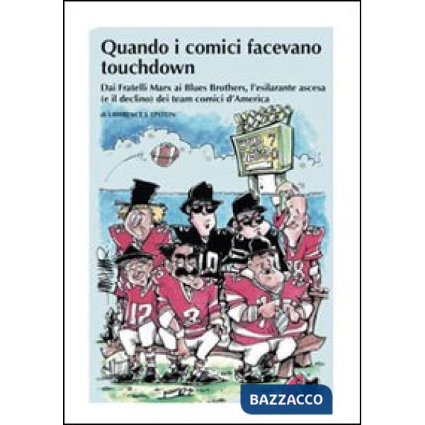 Quando i comici facevano touchdown. Dai Fratelli Marx ai Blues Brothers, l'esilarante epopea dei team comici d'America