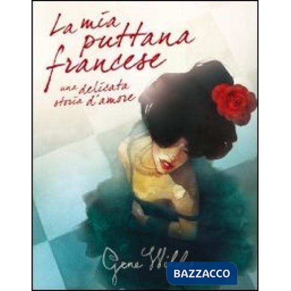 Mia puttana francese. Una delicata storia d'amore (La)