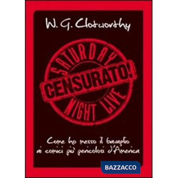 Censurato! Come ho messo il bavaglio ai comici più pericolosi d'America