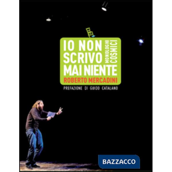 Io non scrivo mai niente. Monologhi cosmici