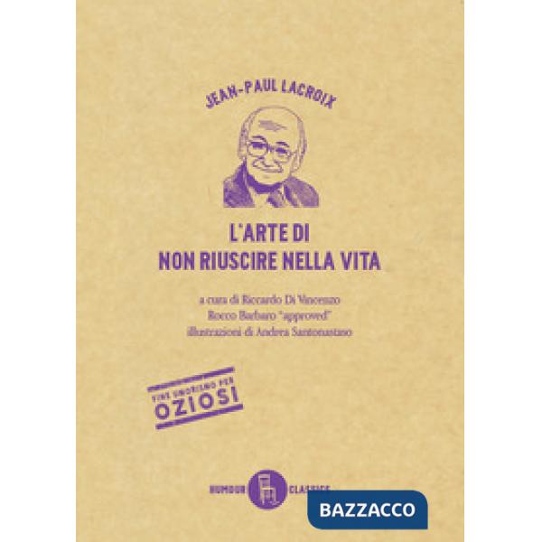 Arte di non riuscire nella vita. Ediz. illustrata (L')