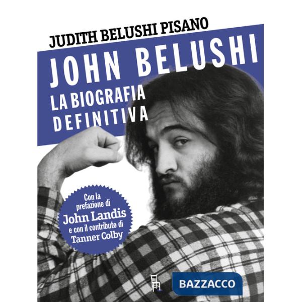 John Belushi. La biografia definitiva. Ediz. illustrata