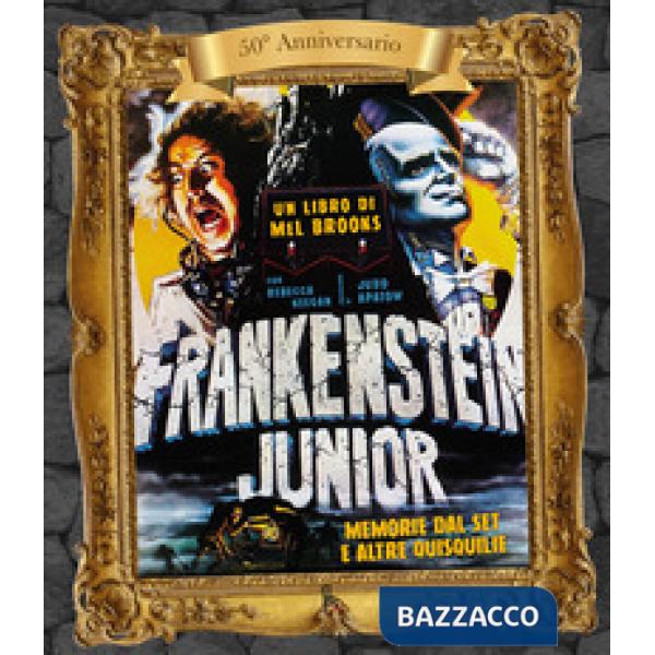 Frankenstein junior. Memorie dal set e altre quisquilie. Ediz. 50° anniversario