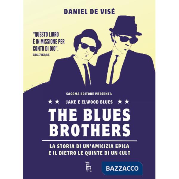 Blues Brothers. La storia di un'amicizia epica e il dietro le quinte di un cult (The)