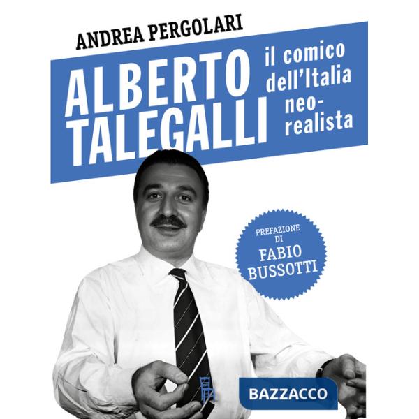 Alberto Talegalli. Il comico dell'Italia neorealista