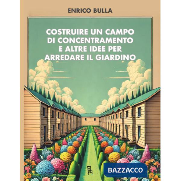 Costruire un campo di concentramento e altre idee per arredare il giardino