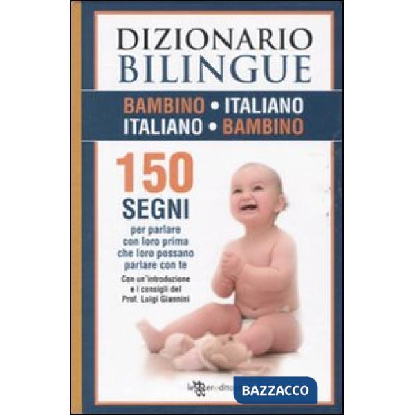 Dizionario bilingue bambino-italiano, italiano-bambino. 150 segni per parlare co