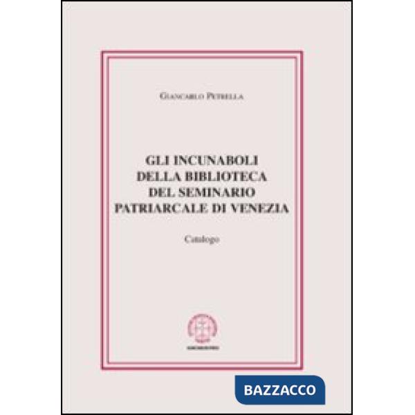 Incunaboli della biblioteca del seminario Patriarcale di Venezia. Catalogo (Gli)