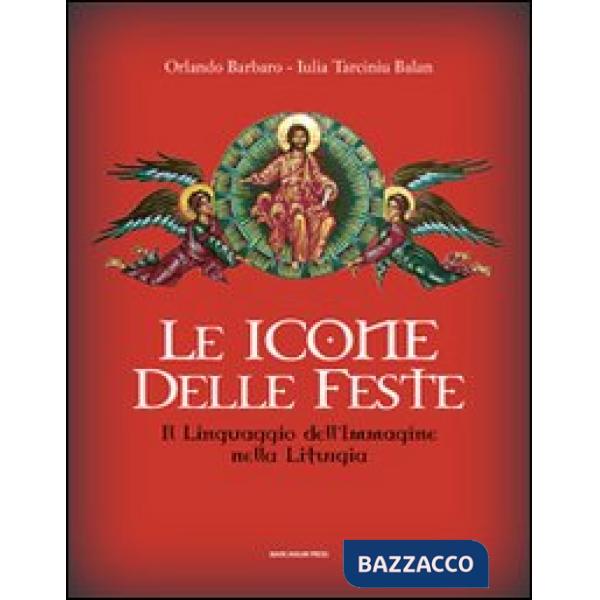 Icone delle feste. Il linguaggio dell'immagine nella liturgia (Le)