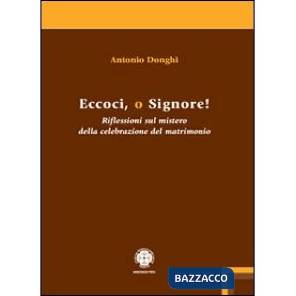 Eccoci o Signore! Riflessioni sul mistero della celebrazione del matrimonio