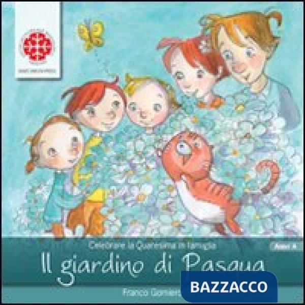 Giardino di Pasqua. Sussidio per la Quaresima. Anno A (Il)