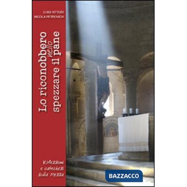Riconobbero nello spezzare il pane. Riflessioni e catechesi sulla Messa (Lo)