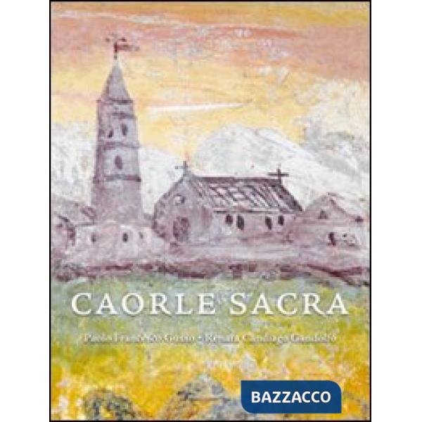 Caorle sacra. La cattedrale di Santo Stefano. Storia, architettura, arte, restau