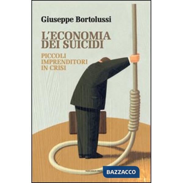 Economia dei suicidi. Piccoli imprenditori in crisi (L')