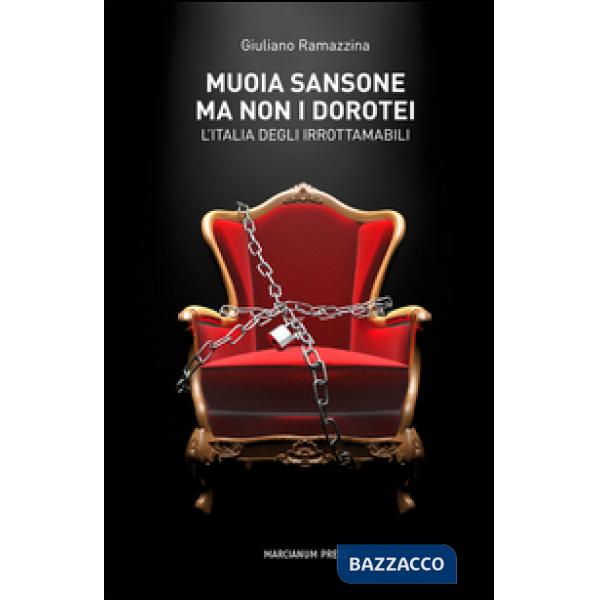 Muoia Sansone ma non i Dorotei. L'Italia degli irrottamabili