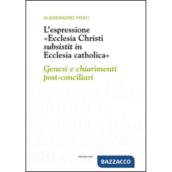 Espressione «Ecclesia Christi subsistit in Ecclesia catholica»: genesi e chiarimenti post-conciliari (L')