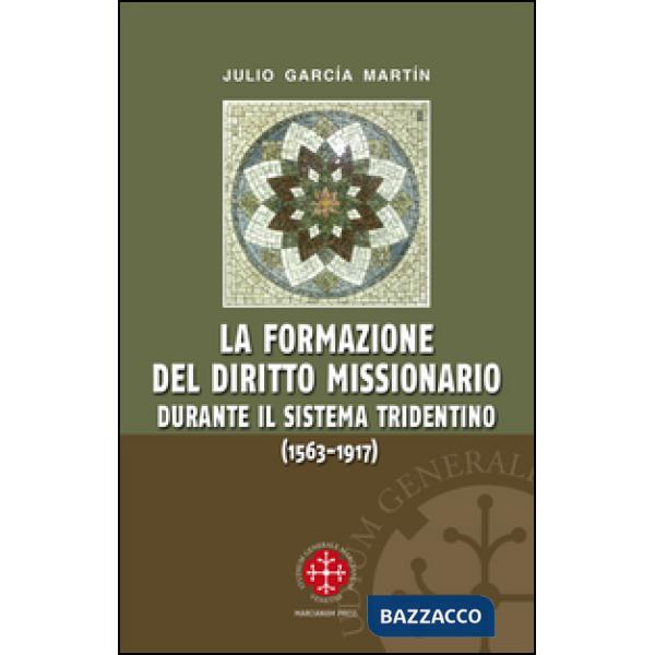 Formazione del diritto missionario durante il sistema tridentino (1563-1917) (La