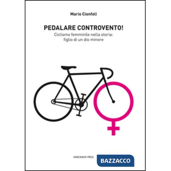 Pedalare controvento. Ciclismo femminile nella storia: figlio di un dio minore