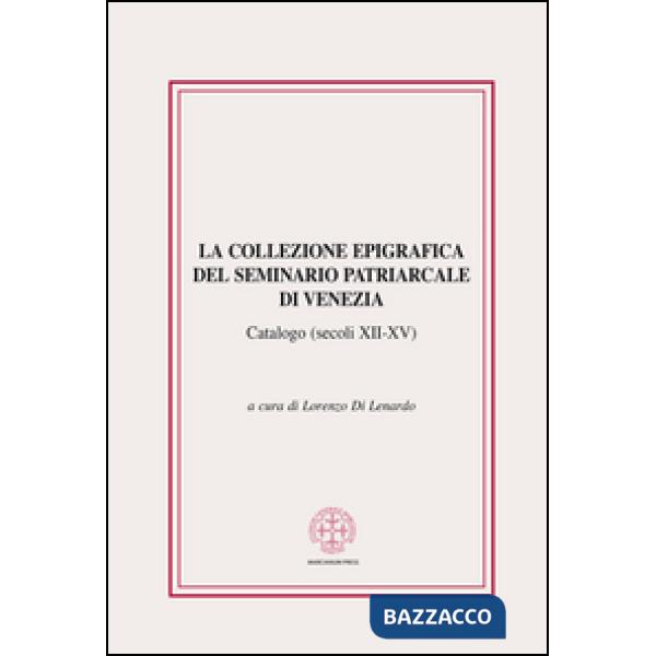 Collezione epigrafica del seminario patriarcale di Venezia. Catalogo (secoli XII