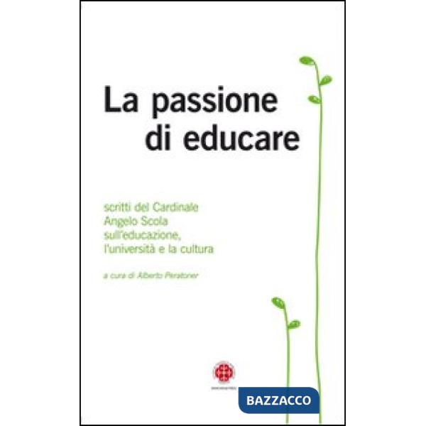 Passione di educare. Scritti del Card. Angelo Scola sull'educazione, sull'univer