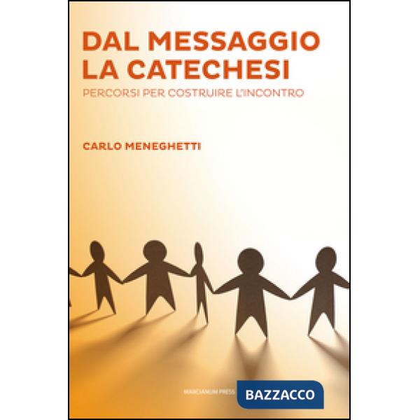 Dal messaggio la catechesi. Percorsi per costruire l'incontro