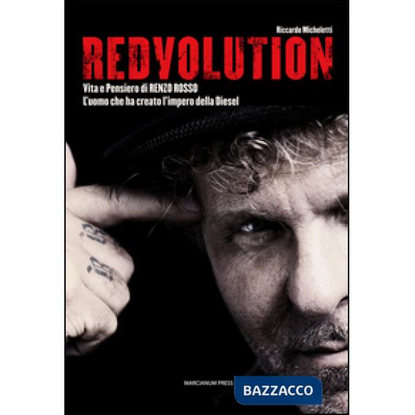 Redvolution. Vita e pensiero di Renzo Rosso. L'imprenditore che ha creato l'impero della Diesel