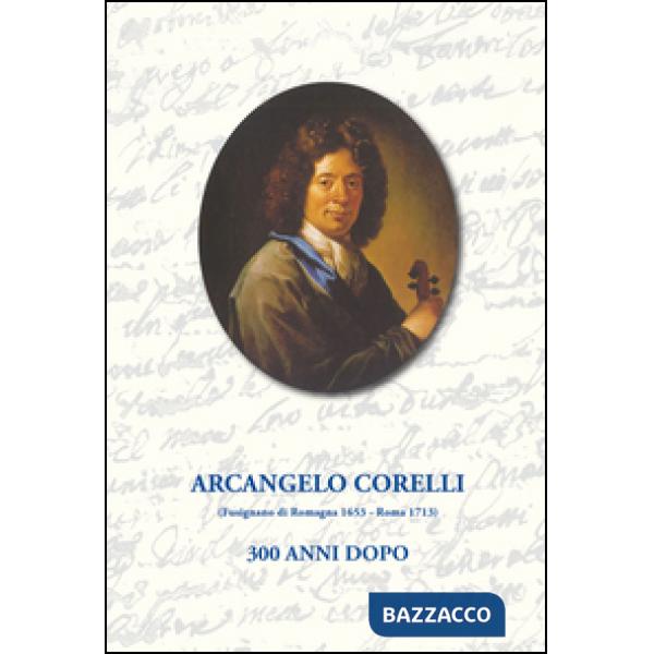 Arcangelo Corelli. 300 anni dopo