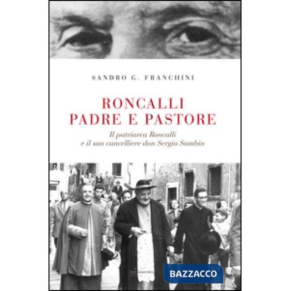 Roncalli padre e pastore. Il Patriarca Roncalli e il suo cancelliere don Sergio 