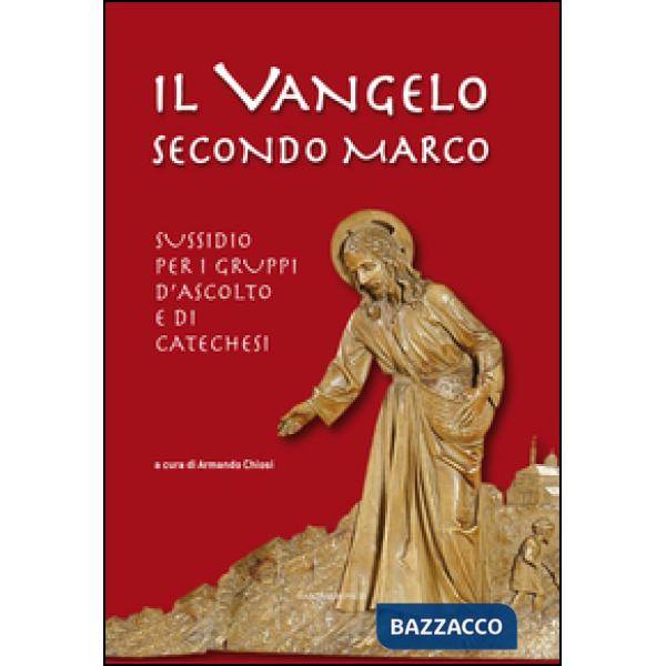 Vangelo secondo Marco. Sussidio per i gruppi d'ascolto e di catechesi (Il)