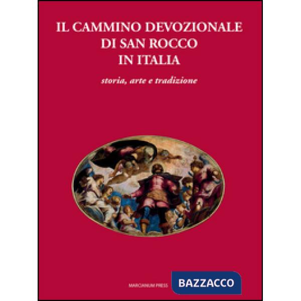 Cammino devozionale di San Rocco in Italia. Storia, arte e tradizione (Il)
