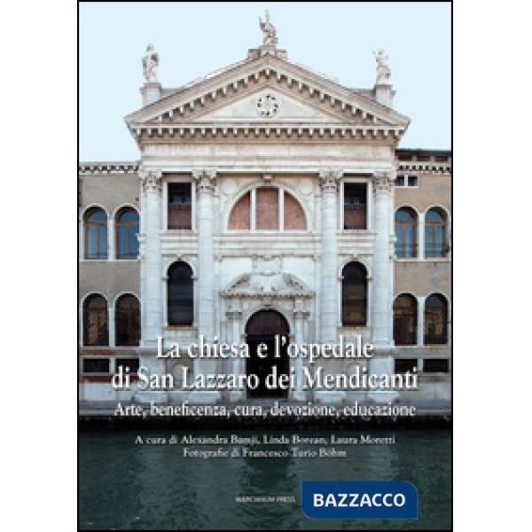 Chiesa e l'ospedale di San Lazzaro dei Mendicanti. Arte, beneficenza, cura, devo
