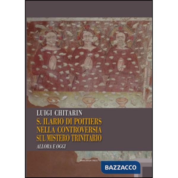 Sant'Ilario di Poitiers nella controversia sul mistero trinitario. Allora e oggi