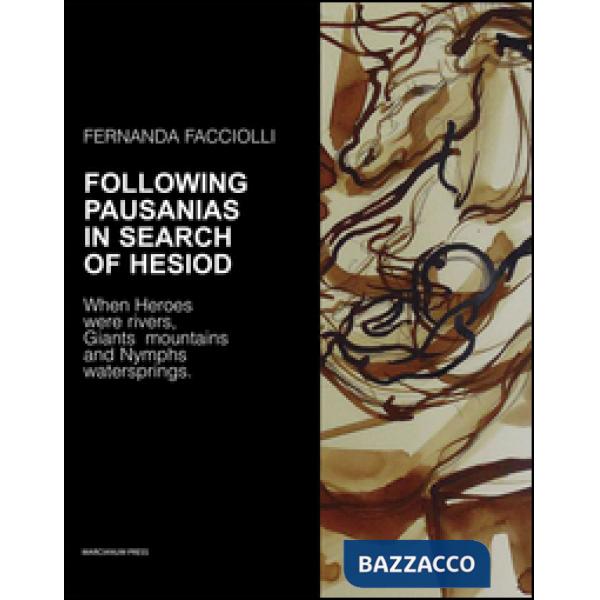 Following Pausanias in search of Hesiod. When heroes were rivers, giants mountai