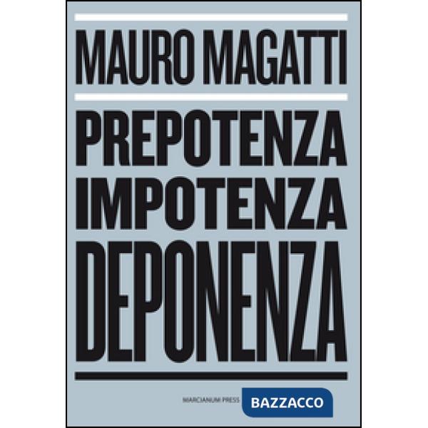 Prepotenza, impotenza, deponenza