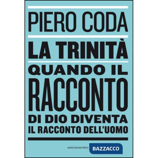 Trinità. Quando il racconto di Dio diventa il racconto dell'uomo (La)