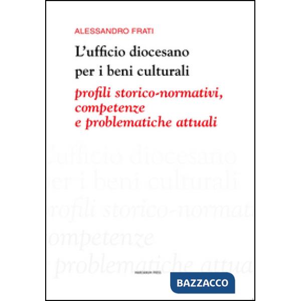 Ufficio diocesano per i beni culturali. Profili storico-normativi, competenze e 