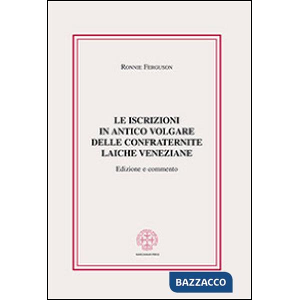 Iscrizioni in antico volgare delle confraternite laiche veneziane (Le)