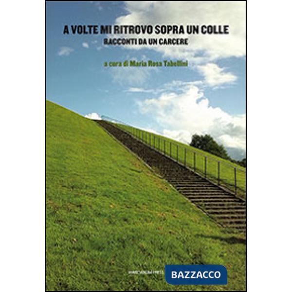 A volte mi ritrovo sopra un colle. Racconti da un carcere