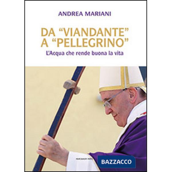 Da «viandante» a «pellegrino». L'Acqua che rende buona la vita