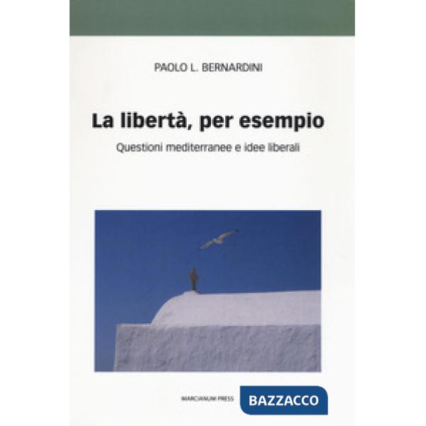 Libertà per esempio. Questioni mediterranee e idee liberali (La)